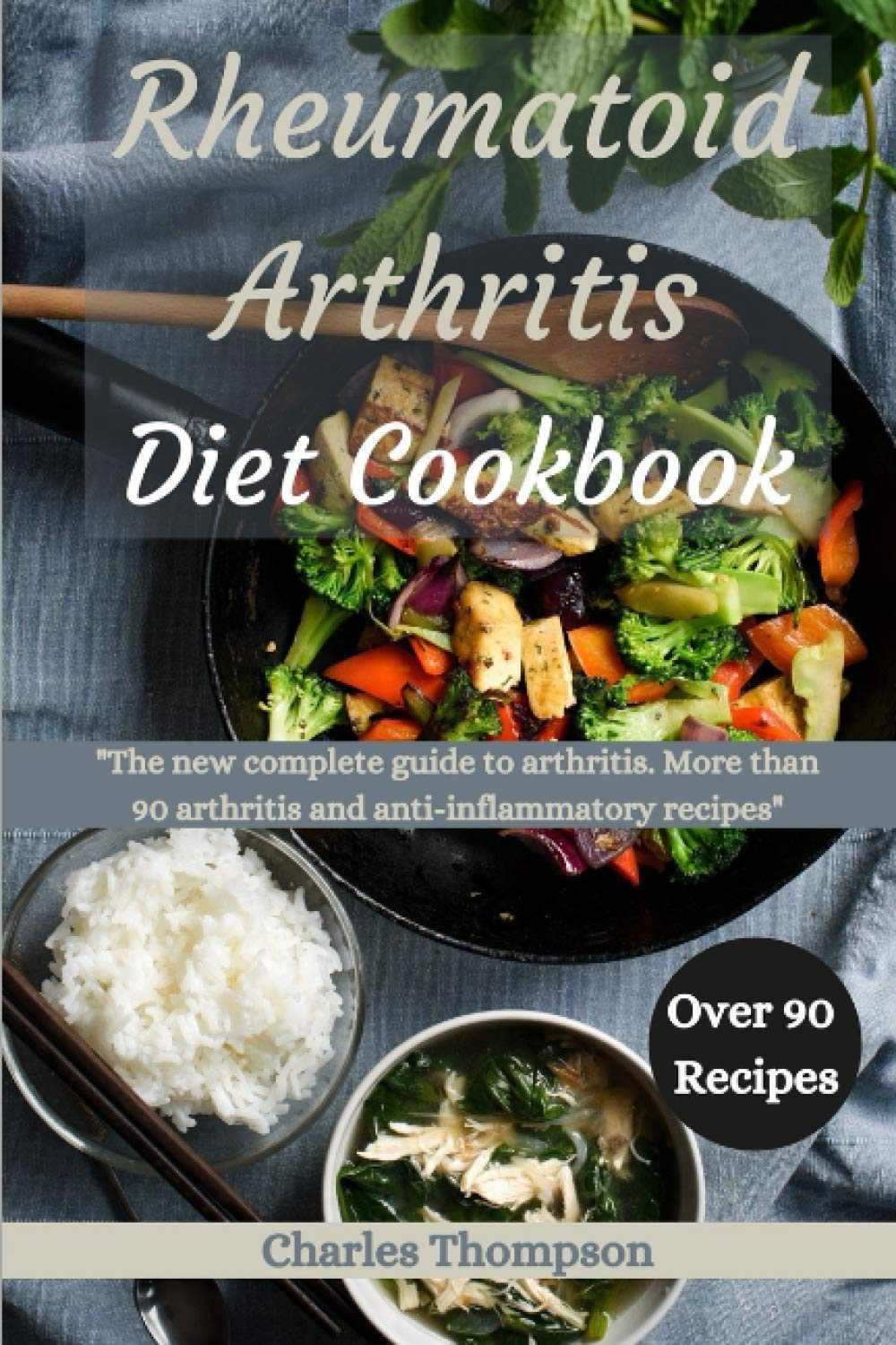 Rheumatoid Arthritis Diet Cookbook A complete guide to arthritis. More