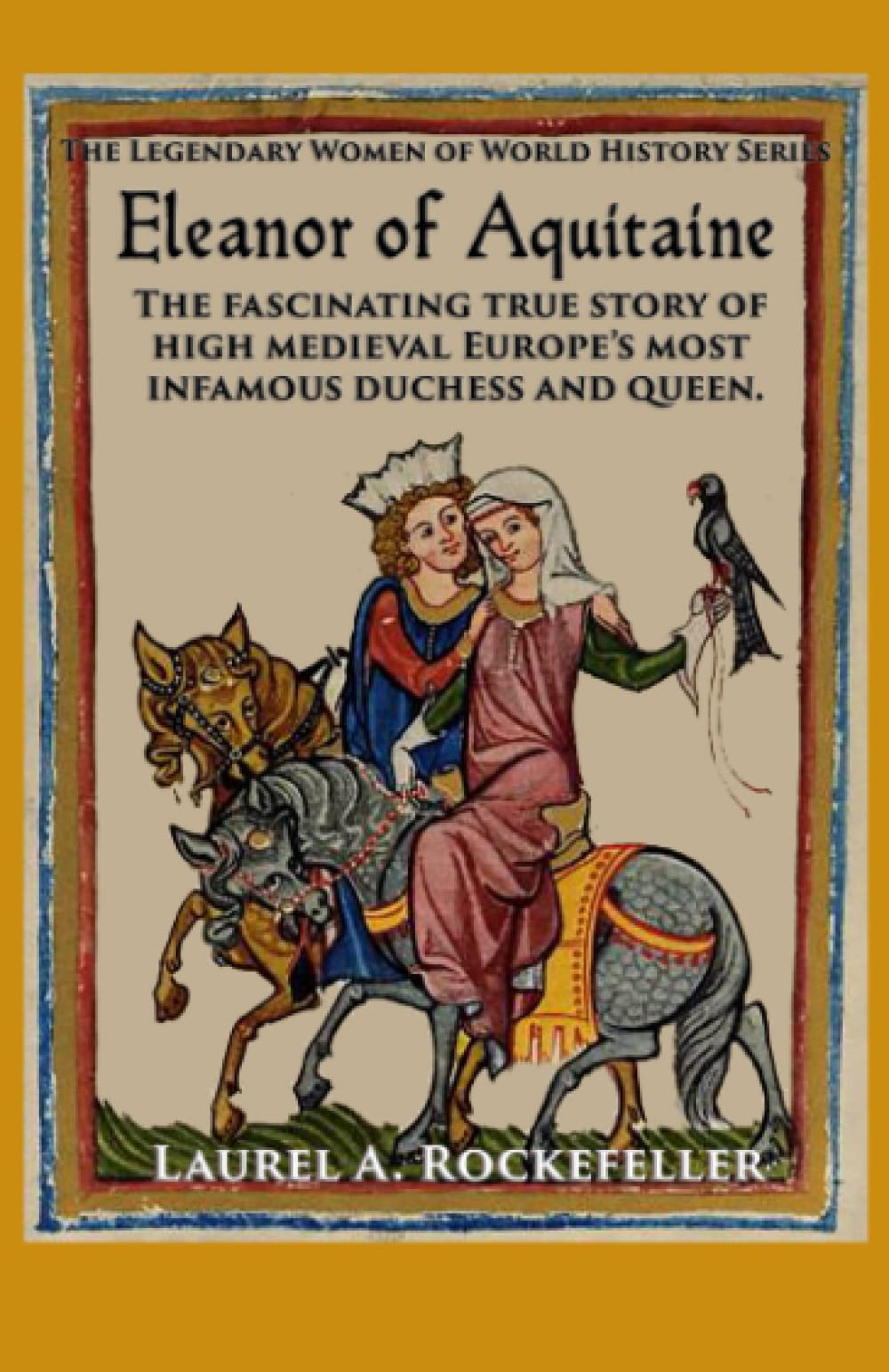Eleanor of Aquitaine (The Legendary Women of World History)