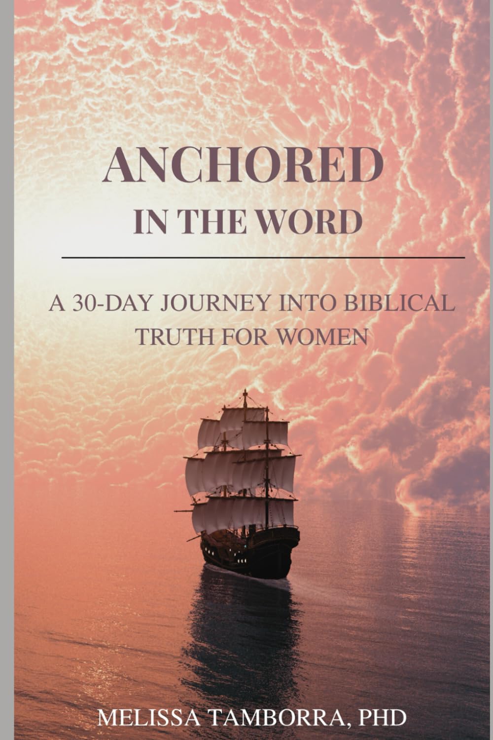 Anchored in the Word: A 30-Day Journey into Biblical Truth for Women
