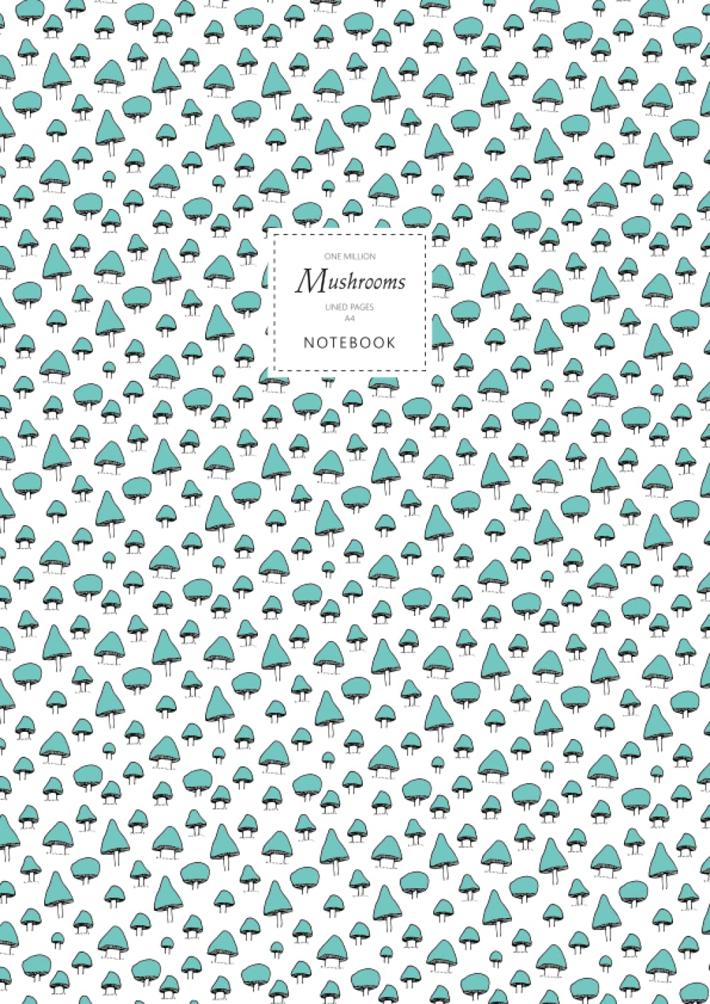 One Million Mushrooms Notebook - Lined Pages - A4: (Sky Blue Edition) Fun notebook 192 lined pages (A4 / 8.27x11.69 inches / 21x29.7cm)