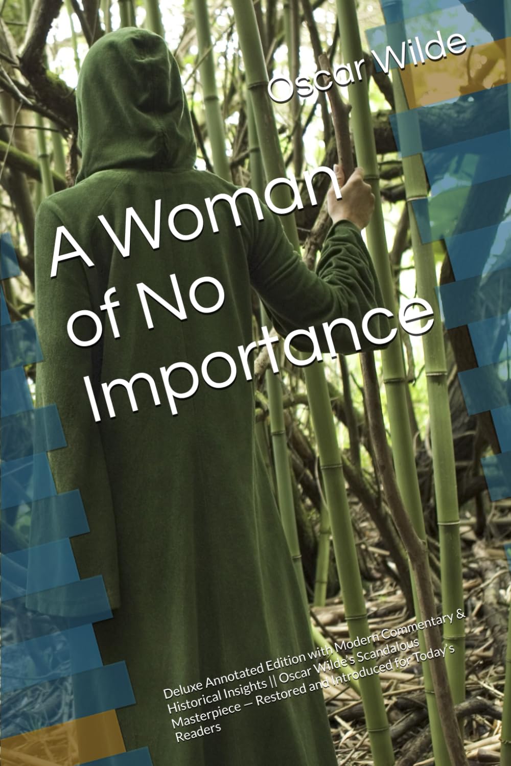 A Woman of No Importance: Deluxe Annotated Edition with Modern Commentary & Historical Insights || Oscar Wilde’s Scandalous Masterpiece — Restored and Introduced for Today’s Readers