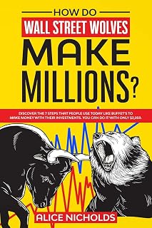 How Do Wall Street Wolves Make Millions?: Discover the 7 steps that people use today like buffet's to make money with their investments. You can do it with only $2,050.