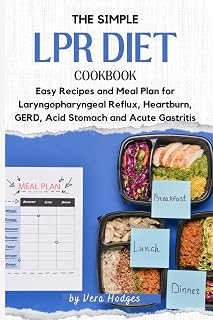 The Simple LPR Diet Cookbook: Easy Recipes and Meal Plan for Laryngopharyngeal Reflux, Heartburn, GERD, Acid Stomach and Acute Gastritis
