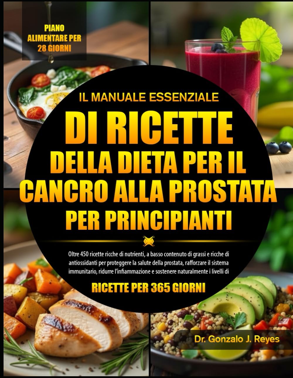 IL MANUALE ESSENZIALE DI RICETTE DELLA DIETA PER IL CANCRO ALLA PROSTATA PER PRINCIPIANTI: Oltre 450 ricette ricche di nutrienti, a basso contenuto di ... salute della prostata, rafforzare il sistema