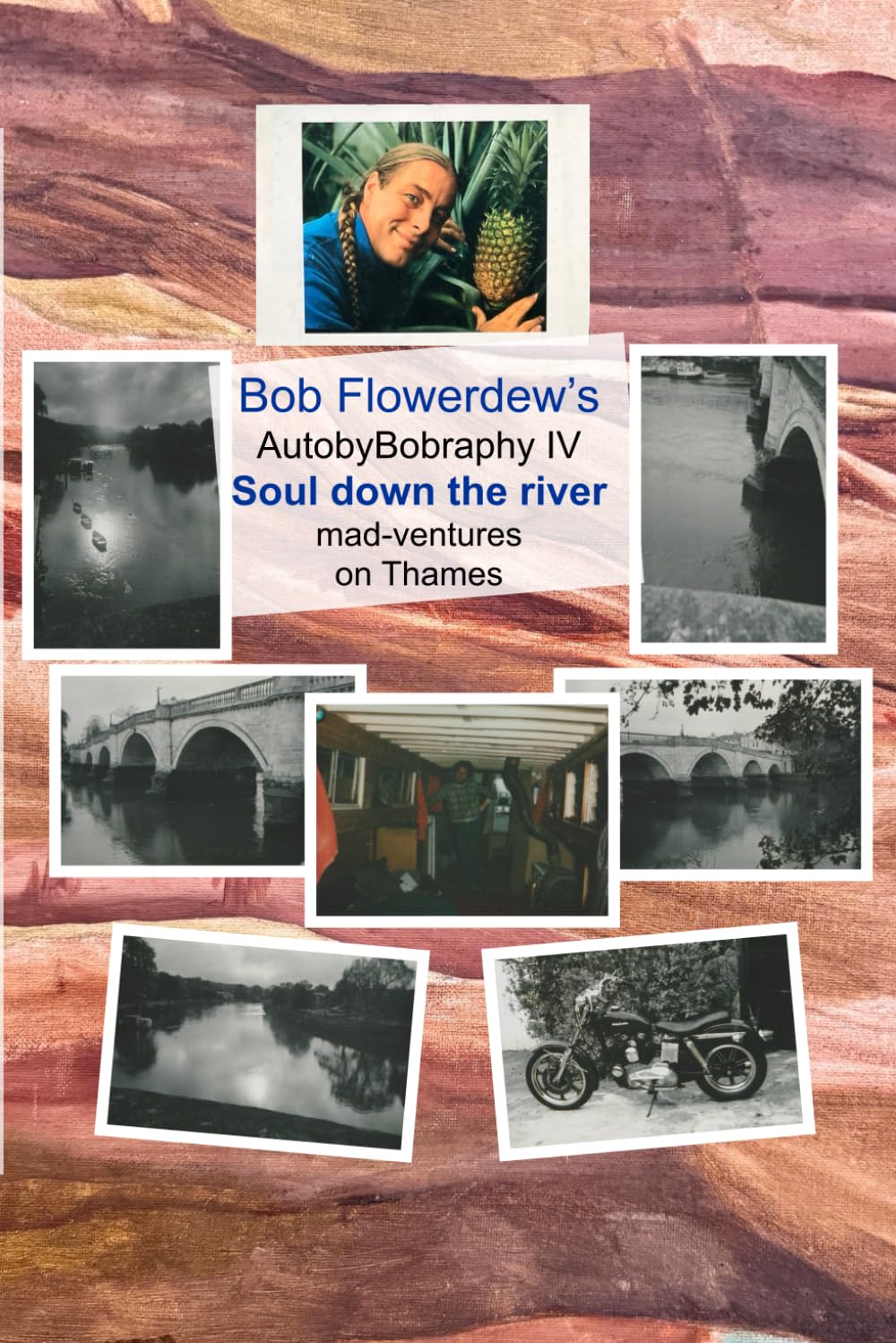 Soul down the river: Mad ventures upon Thames: 4 (Bob Flowerdew’s AutobyBobraphy)