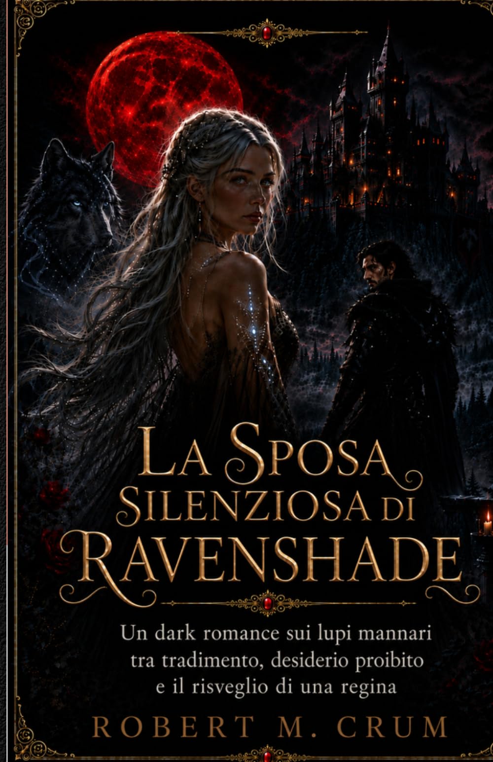 LA SPOSA SILENZIOSA DI RAVENSHADE: Un dark romance sui lupi mannari tra tradimento, desiderio proibito e il risveglio di una regina