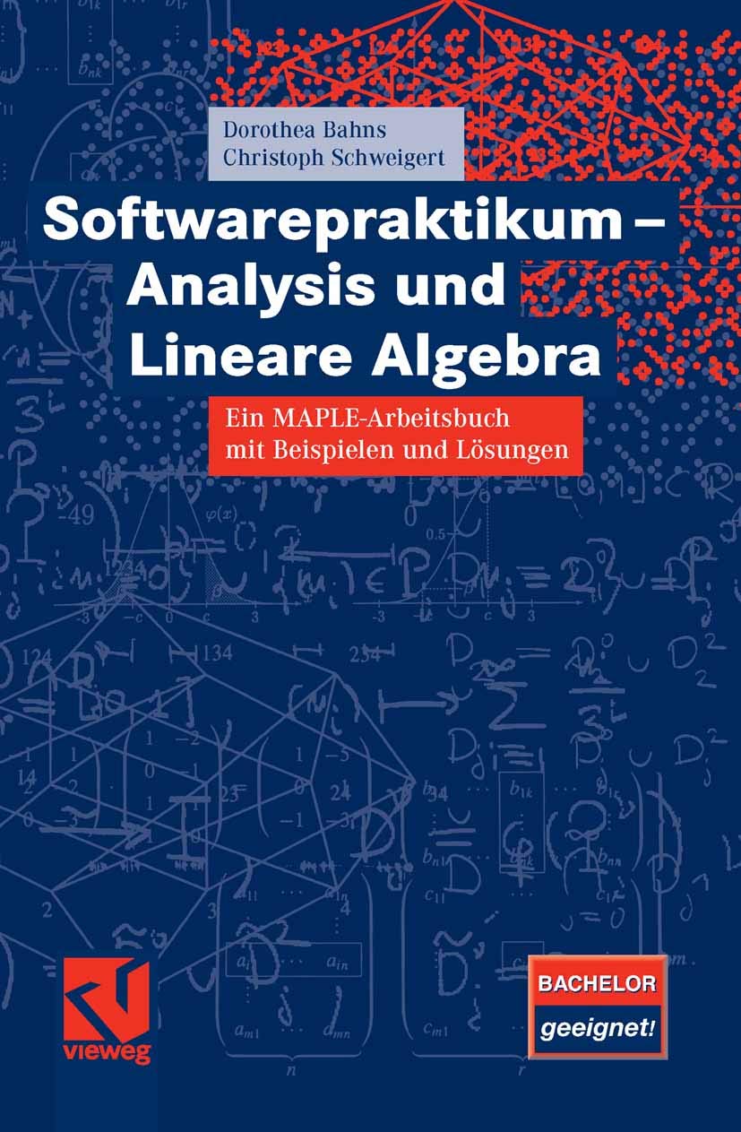 Softwarepraktikum - Analysis und Lineare Algebra: Ein MAPLE-Arbeitsbuch mit vielen Beispielen und Lösungen