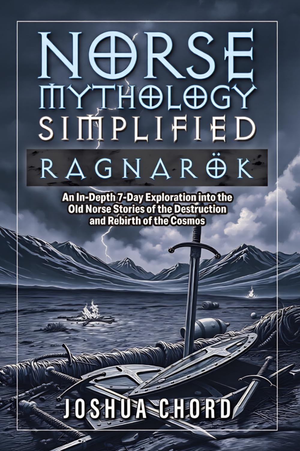 Norse Mythology Simplified - Ragnarök: An In-Depth 7-Day Exploration into the Old Norse Stories of the Destruction and Rebirth of the Cosmos (The Norse Mythology Simplified Series)
