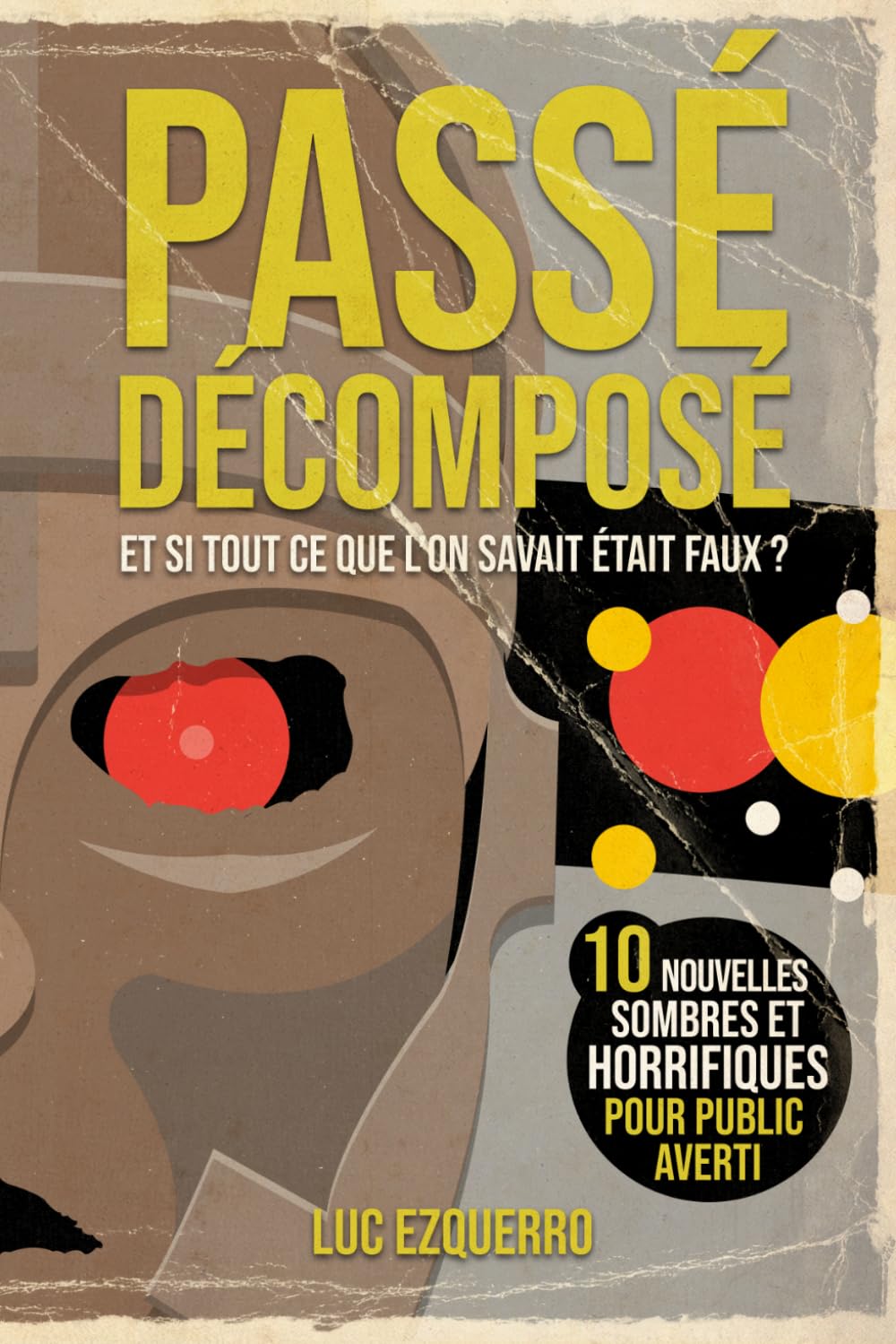 Passé Décomposé - Et si tout ce que l'on savait était faux ?: 10 histoires sombres et horrifiques ancrées dans l’Histoire - violence, ténèbres et destins brisés (La trilogie du temps)