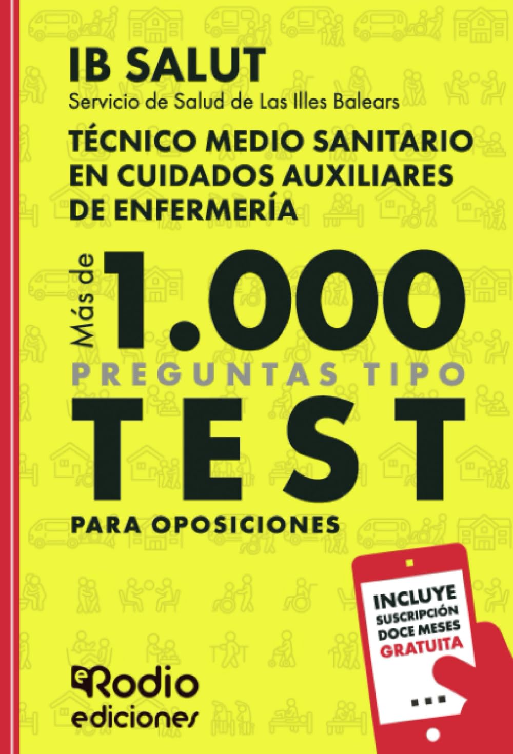Técnico Medio Sanitario en Cuidados Auxiliares de Enfermería. Servicio de Salud de Las Illes Balears (IB SALUT). Más de 1.000 preguntas de examen tipo test para oposiciones