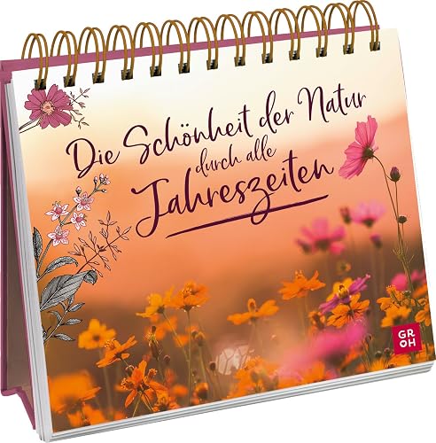 Die Schönheit der Natur durch alle Jahreszeiten: Geschenk für Naturliebhaber | zauberhafte Naturaufnahmen und inspirierenden Zitate für Achtsamkeit in ... für Naturliebhaber und Gartenfreunde)