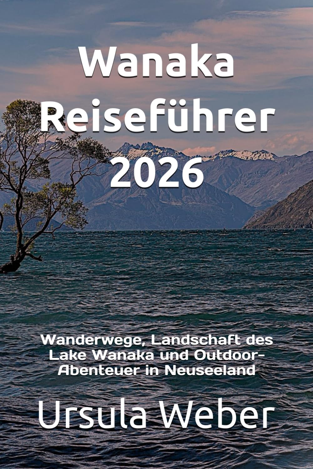 Wanaka Reiseführer 2026: Wanderwege, Landschaft des Lake Wanaka und Outdoor-Abenteuer in Neuseeland