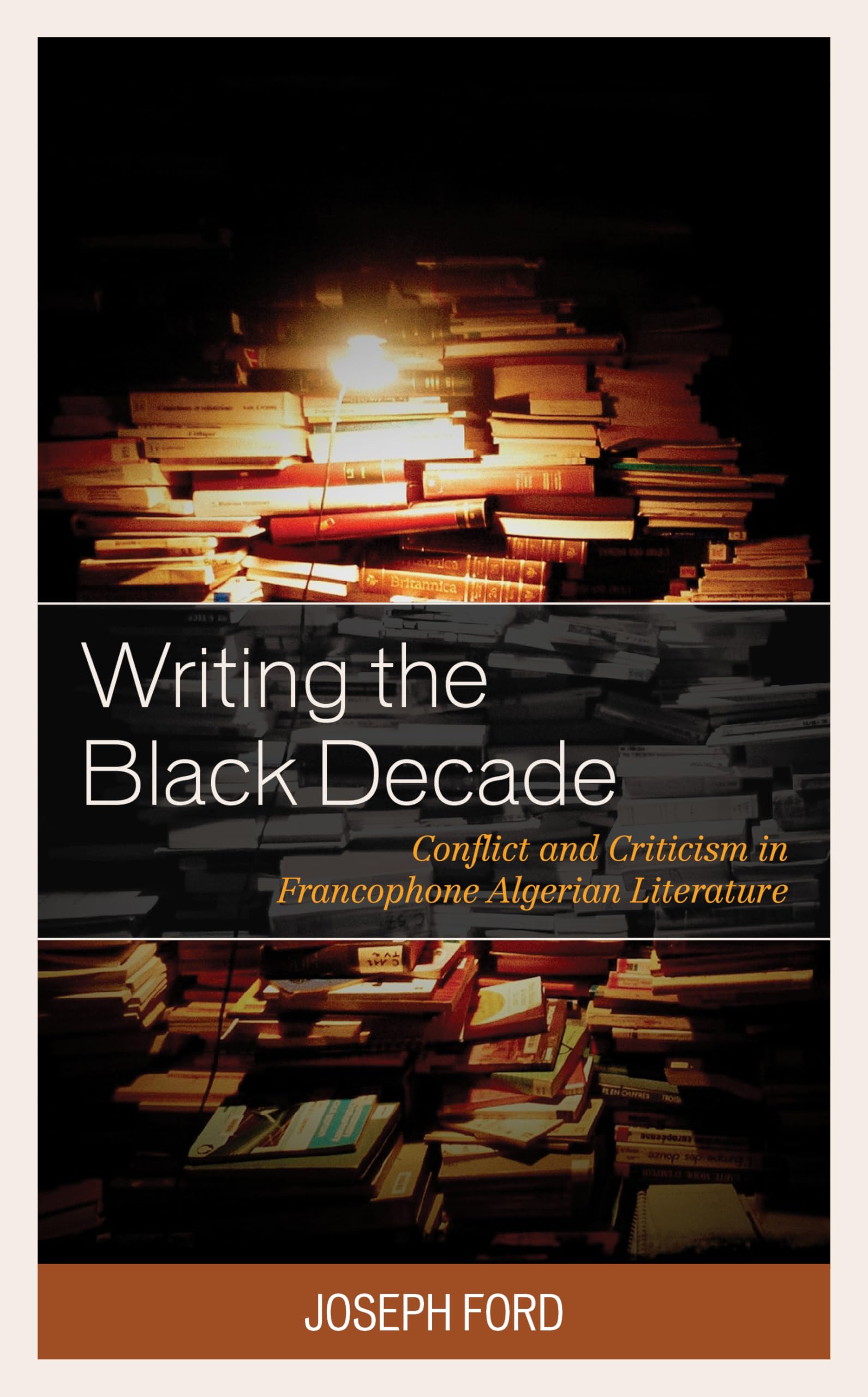 Writing the Black Decade: Conflict and Criticism in Francophone Algerian Literature (After the Empire: The Francophone World and Postcolonial France)