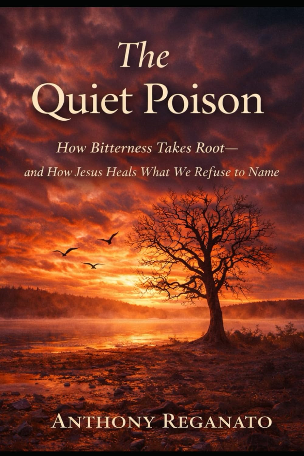 The Quiet Poison: How Bitterness Takes Root—and How Jesus Heals What We Refuse to Name