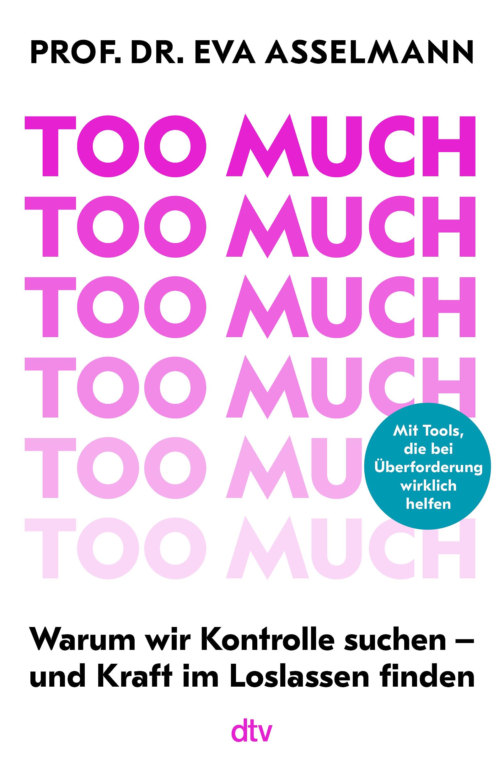Too much: Warum wir Kontrolle suchen – und Kraft im Loslassen finden | Mit vielen praktischen Tools