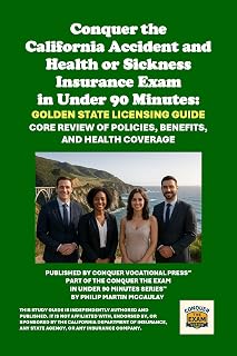 Conquer the California Accident and Health or Sickness Insurance Exam in Under 90 Minutes: Golden State Licensing Guide: Core Review of Policies, Benefits, ... (Insurance and Risk Management Exams)