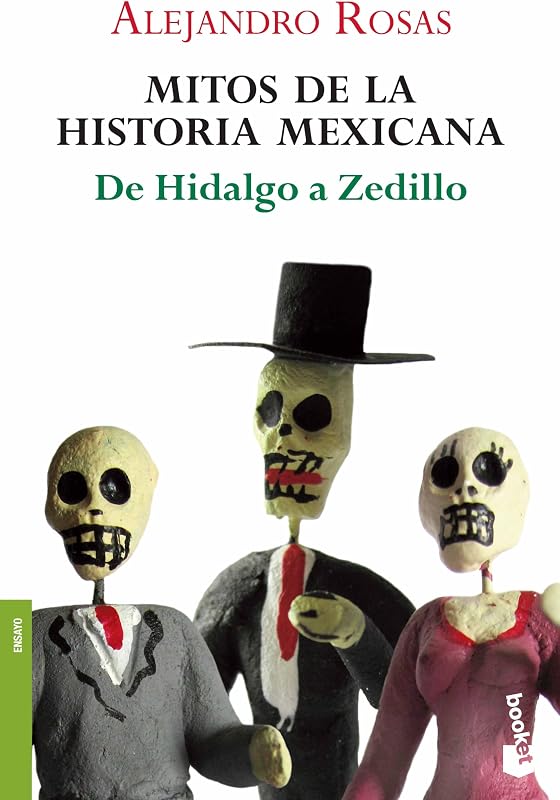 Mitos de la historia mexicana: De Hidalgo a Zedillo / Myths of Mexican History (Spanish Edition)