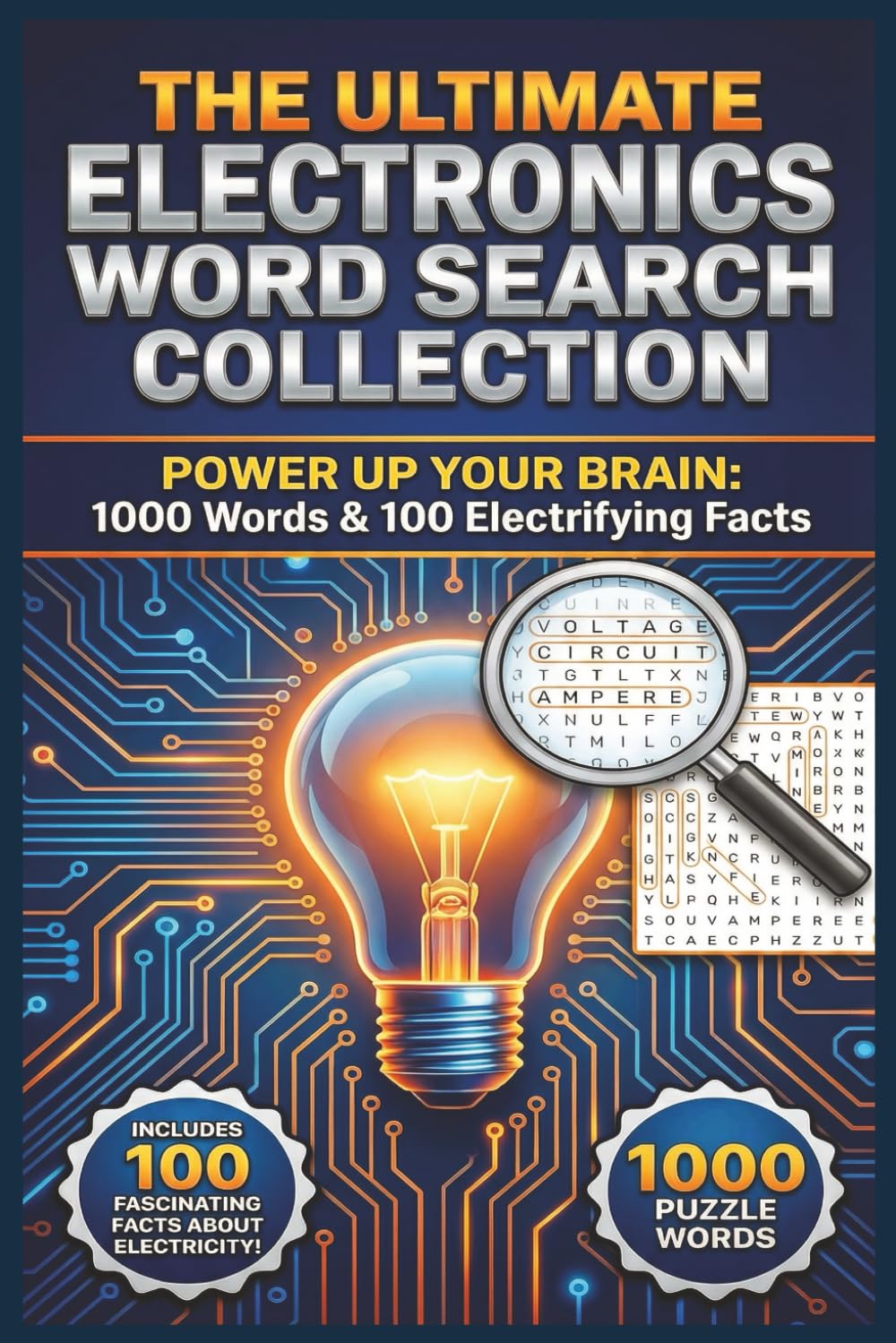 The Ultimate Electronics Word Search Collection: 100 Challenging Puzzles with 1,000 Technical Terms and Fascinating Facts for Electronics Enthusiasts
