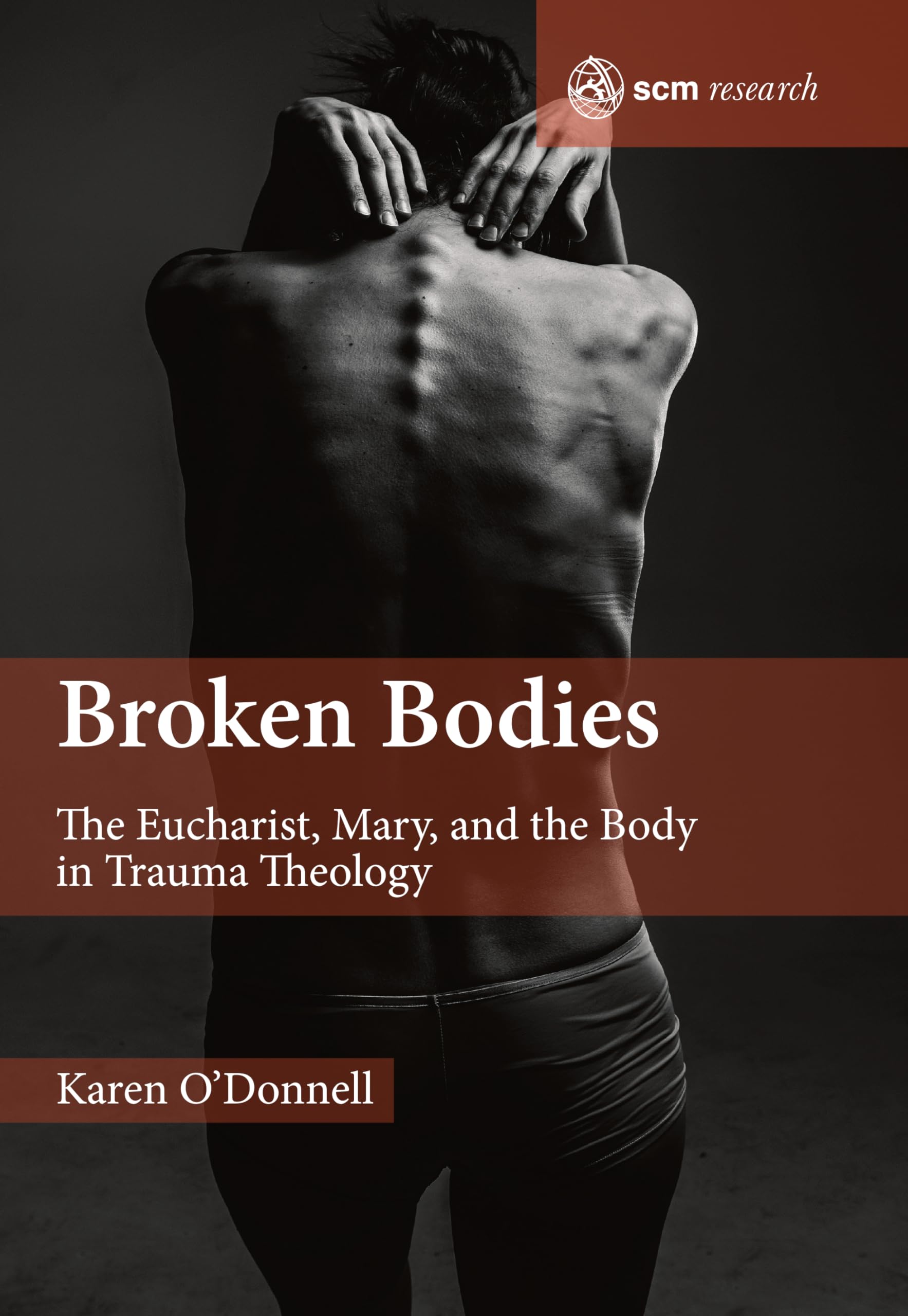 Broken Bodies: The Eucharist, Mary and the Body in Trauma Theology (SCM Research)