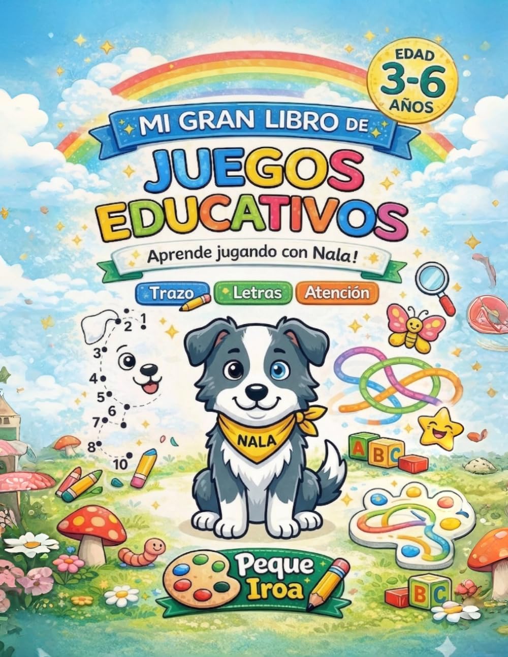 Mi gran libro de juegos educativos para niños de 3 a 6 años: +70 actividades para aprender jugando con Nala : atención, trazos, letras y lógica. (Peque Iroa - Juegos Educativos)