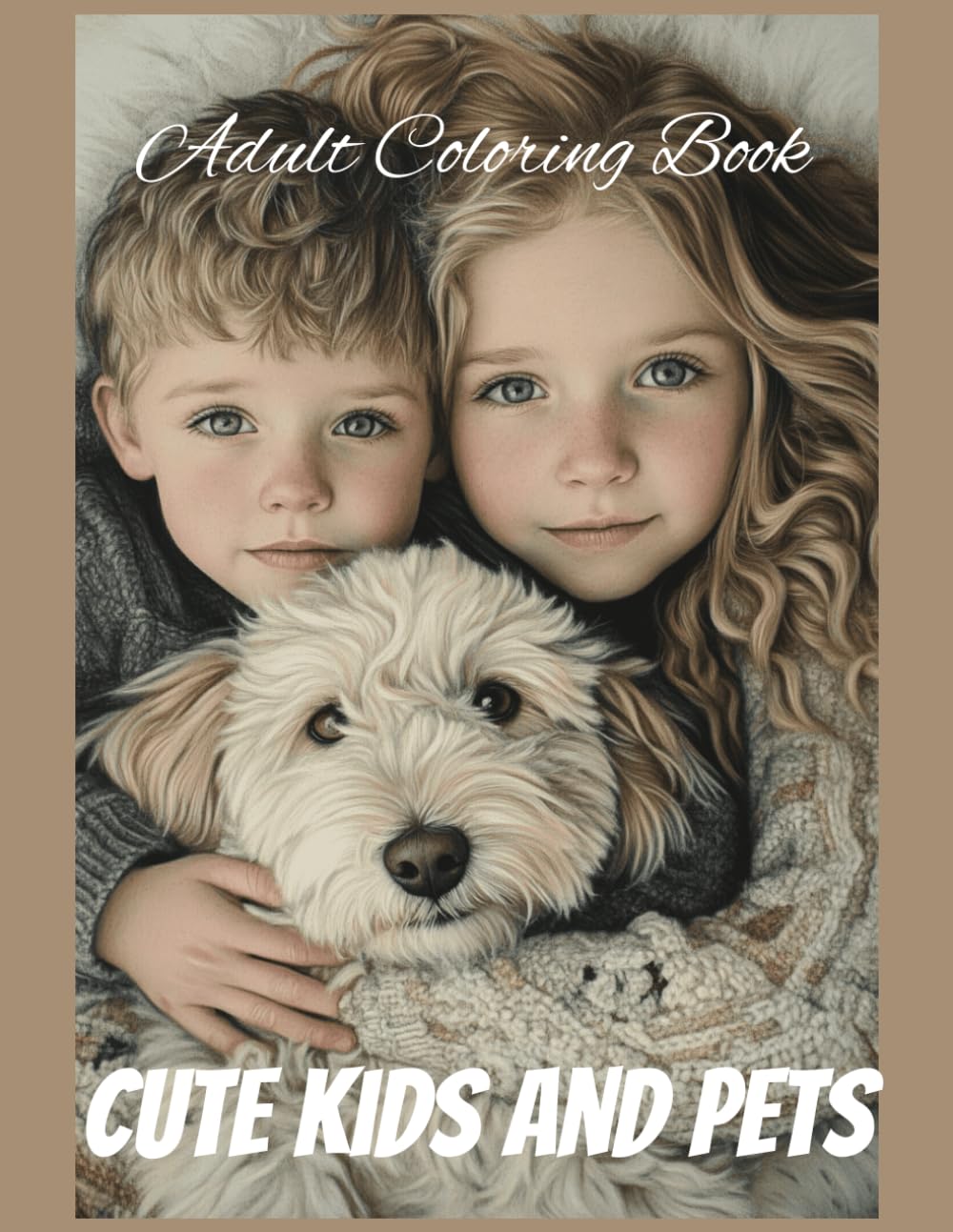 Cute Kids and Pets Adult Coloring Book: 50 Grayscale Portraits, Realistic Children and Animal Illustrations, Designed to Enhance Relaxation and Creativity