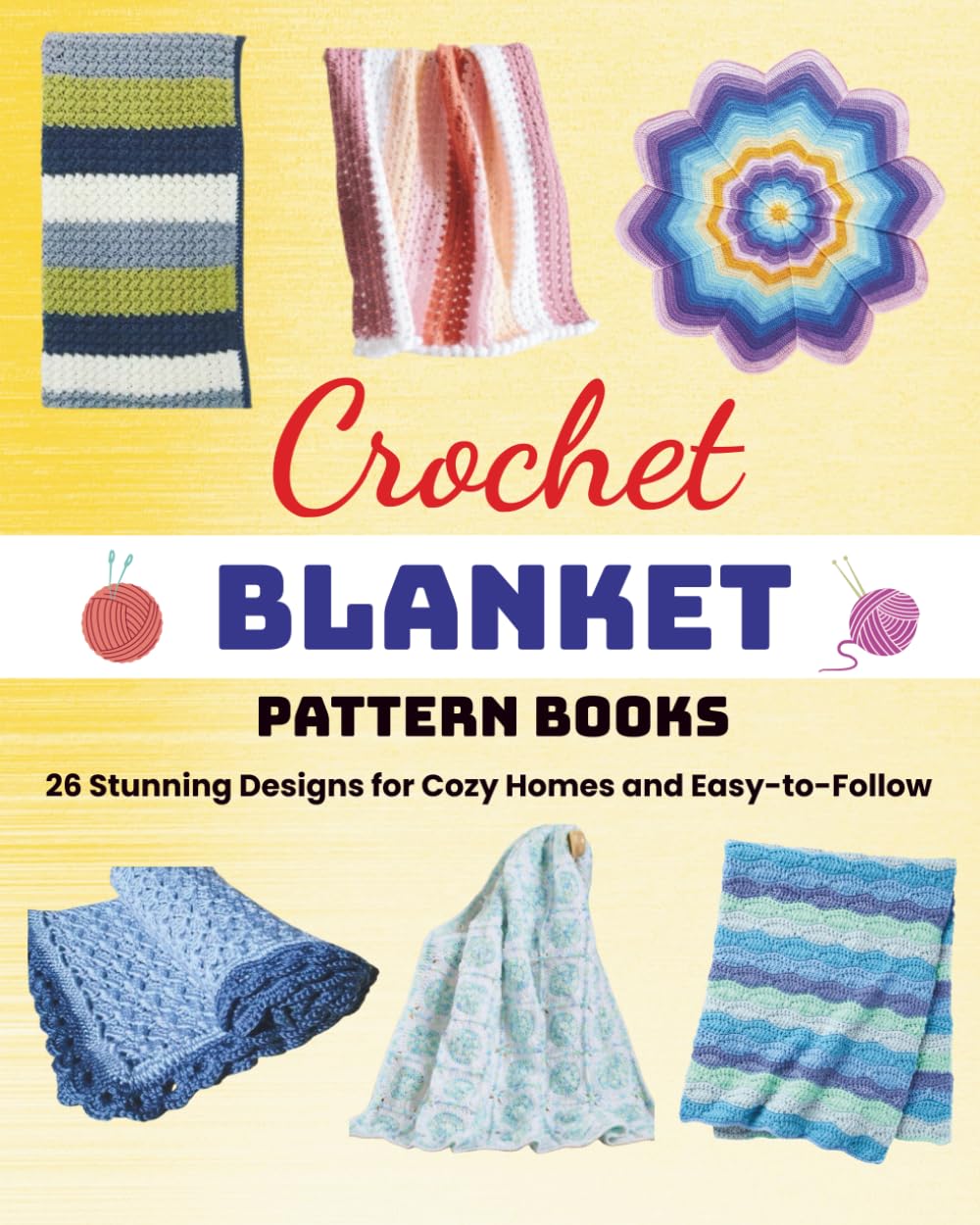 Crochet Blanket Pattern Books: 26 Stunning Designs for Cozy Homes and Easy-to-Follow