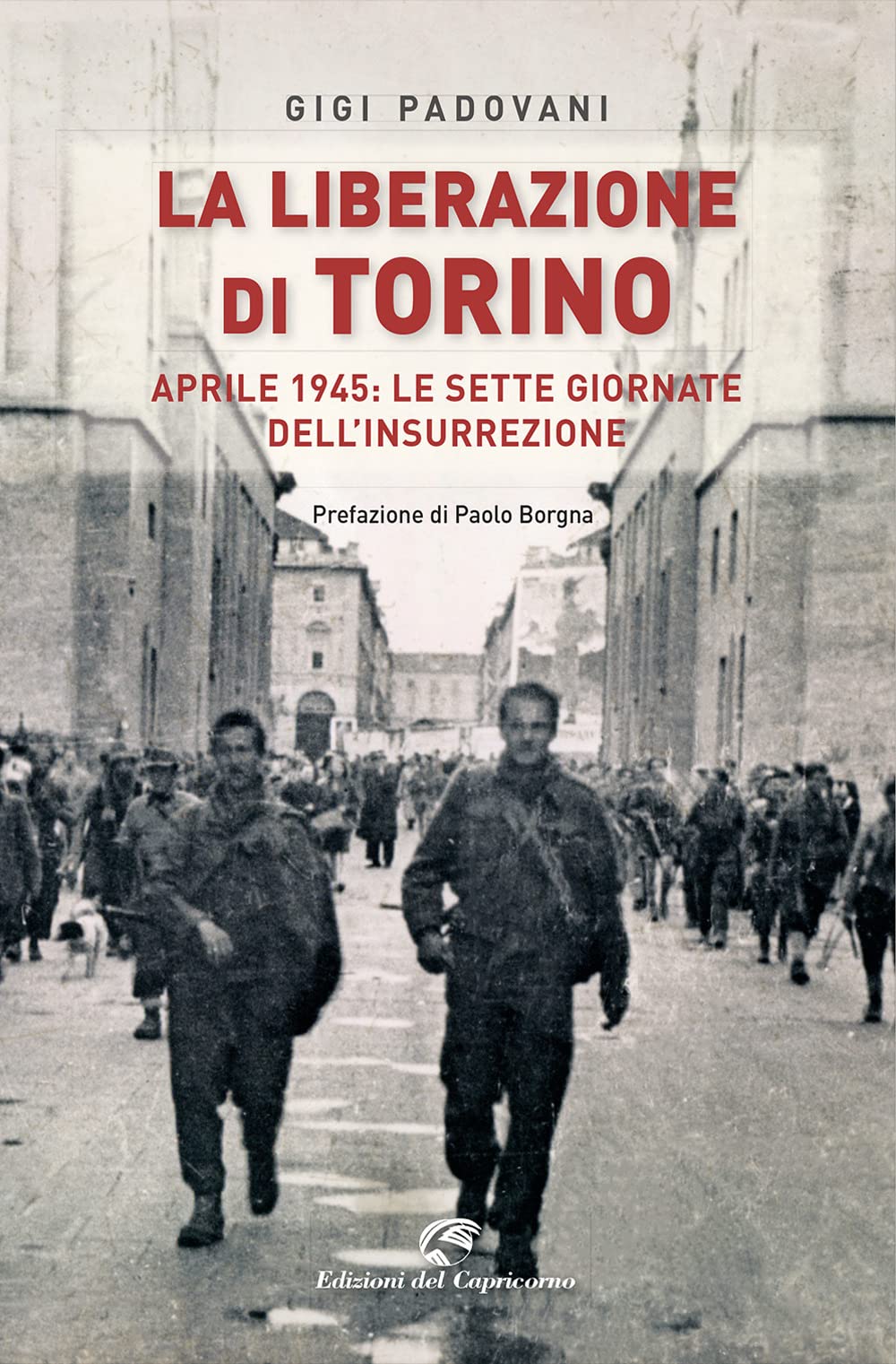 La Liberazione Di Torino. Aprile 1945: Le Sette Giornate Dell'insurrezione - 4