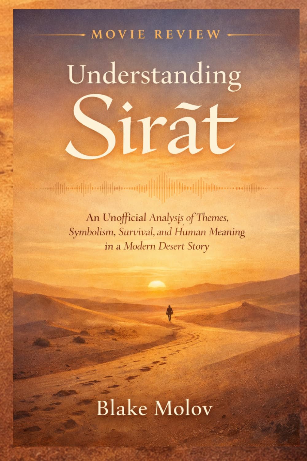 Understanding Sirāt: An Unofficial Analysis of Themes, Symbolism, Survival, and Human Meaning in a Modern Desert Story