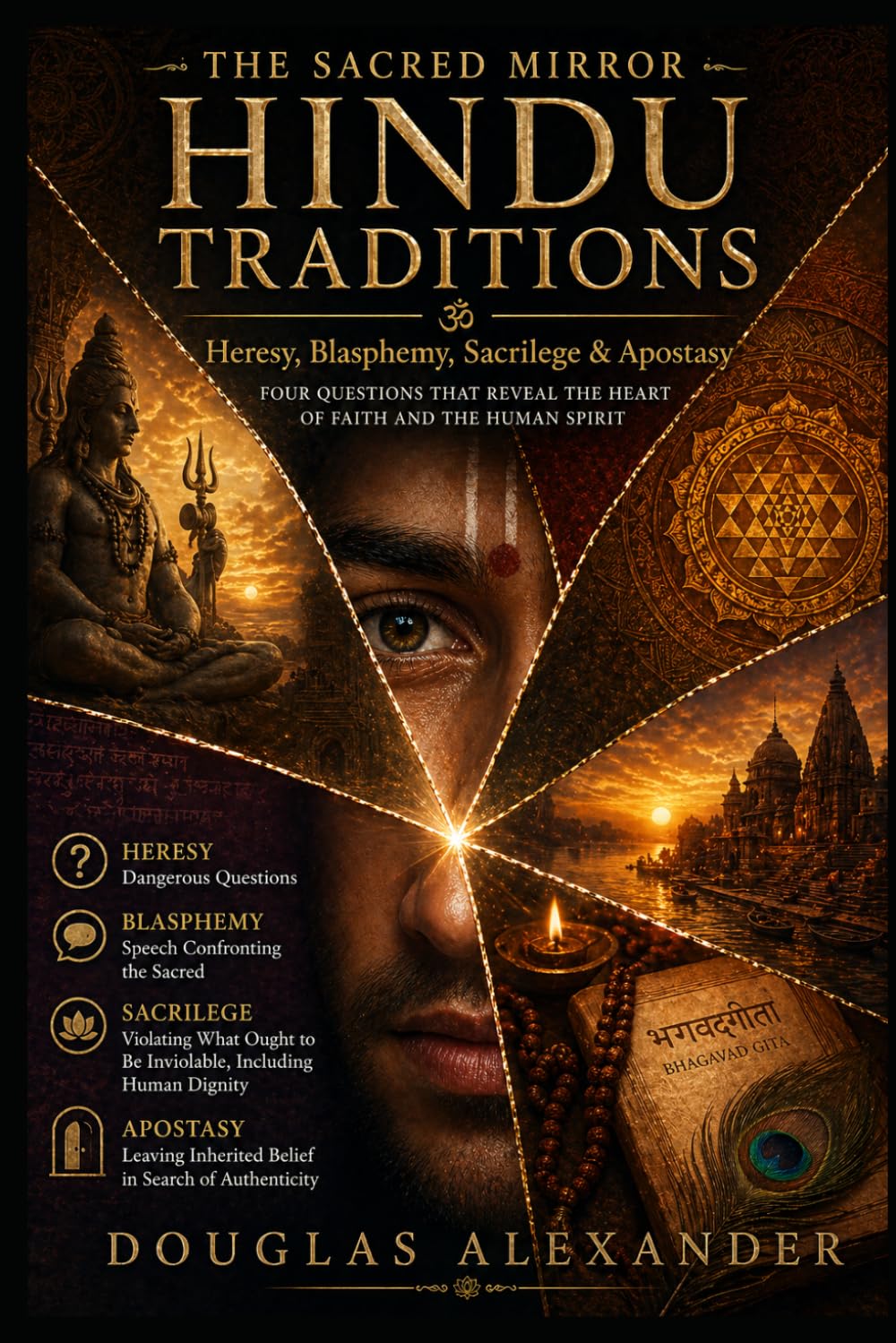 THE SACRED MIRROR - Volume III: Hindu Traditions: Ātman as Mirror. Karma as Duty. Dharma as the Eye That Sees. (SACRED MIRROR SERIES)