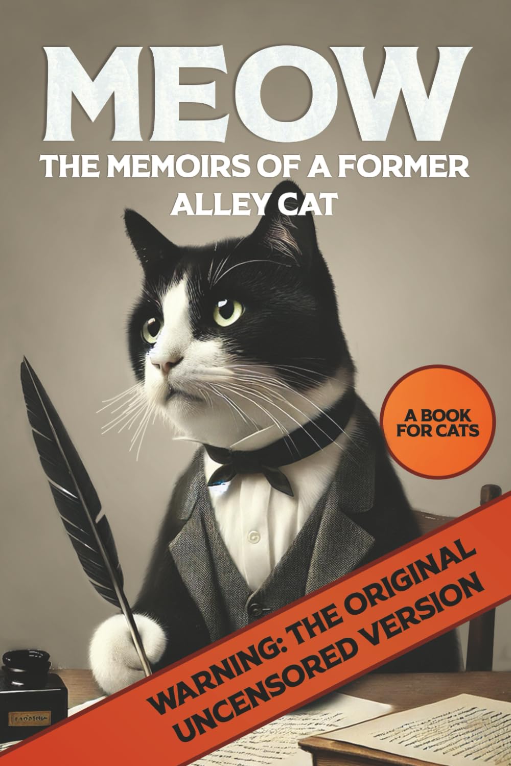 Meow: Memoirs of a Former Alley Cat: A Book Just for Cats, and a Funny Gag Gift for Cat Lovers – it’s the Cat’s Meow!