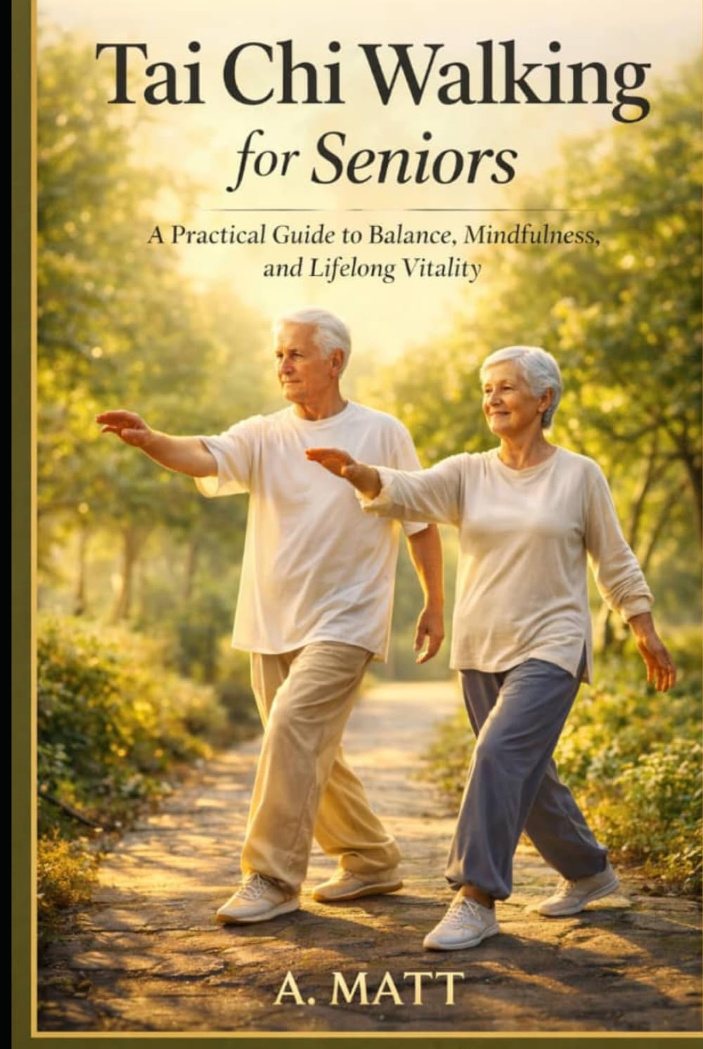 TAI CHI WALKING FOR SENIORS: A Practical Guide to Balance, Mindfulness, and Lifelong Vitality