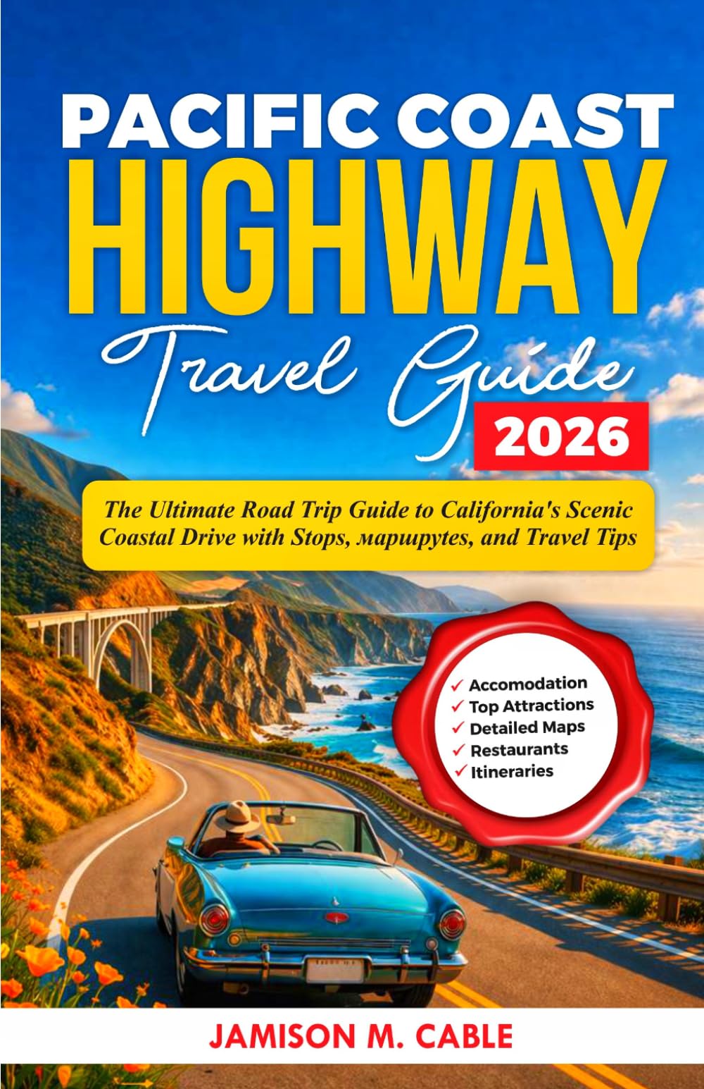 Pacific Coast Highway Travel Guide 2026: “The Ultimate Road Trip Guide to California’s Scenic Coastal Drive with Stops, маршруtes, and Travel Tips” (2026 Destination Decoded Series)