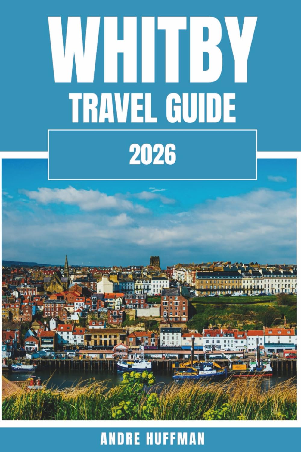 Whitby Travel Guide 2026: From Dracula's Abbey to the 199 steps – A Journey Through Gothic Seaside History