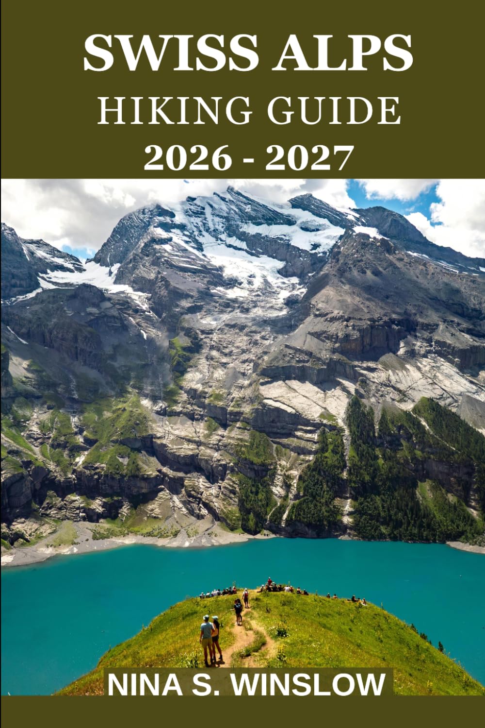 SWISS ALPS HIKING GUIDE 2026 – 2027: Explore Scenic Trails, Alpine Villages, Hidden Gems, and Essential Tips for an Unforgettable Swiss Mountain Adventure (The Ultimate Hiking Guide Series)