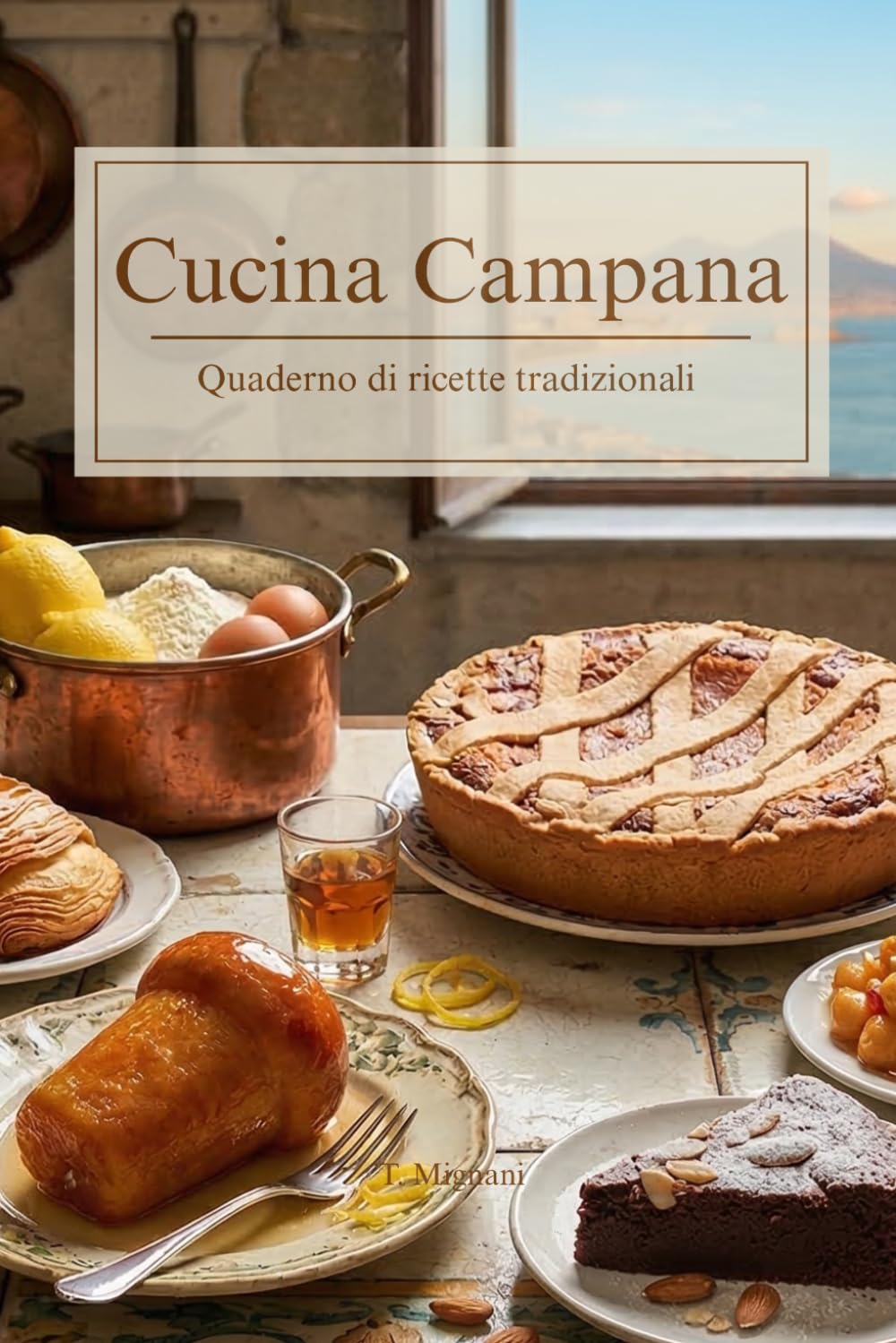Cucina Campana: Ricette della Tradizione Napoletana e Campana: Dai Segreti dei Contorni di Stagione ai Capolavori della Pasticceria Classica (Sapori d'Italia: Viaggio nelle Cucina Regionale)