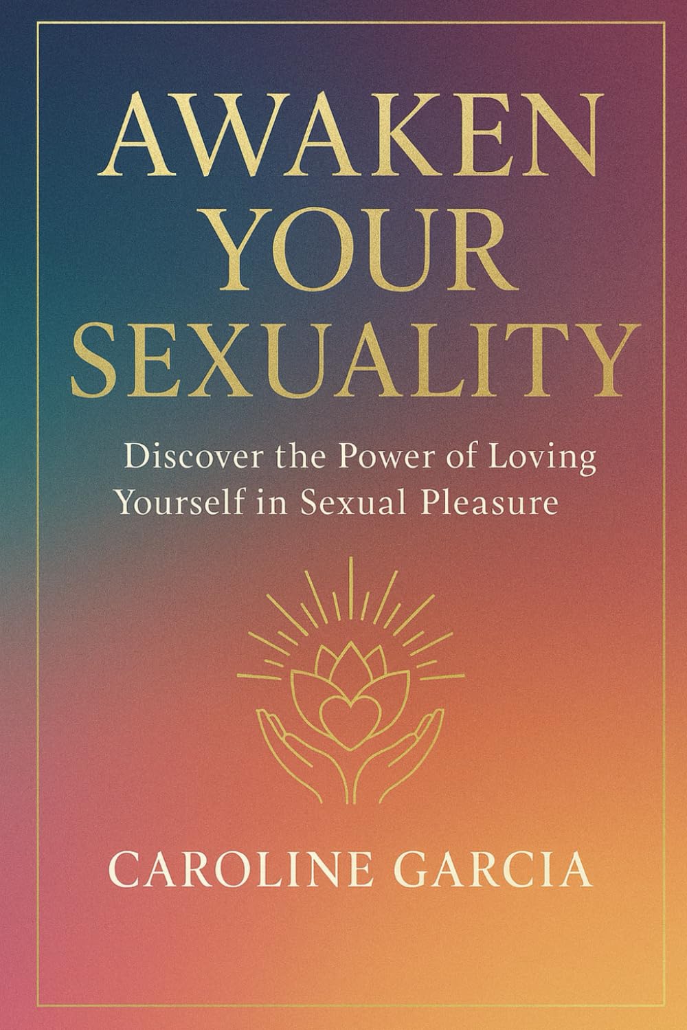 Awaken your Sexuality: Discover the Power of Loving Yourself in Sexual Pleasure (Tantric sex book for couples, sexology, erotic yoni massage, female orgasm, wellness sexual intimacy, sexuality)