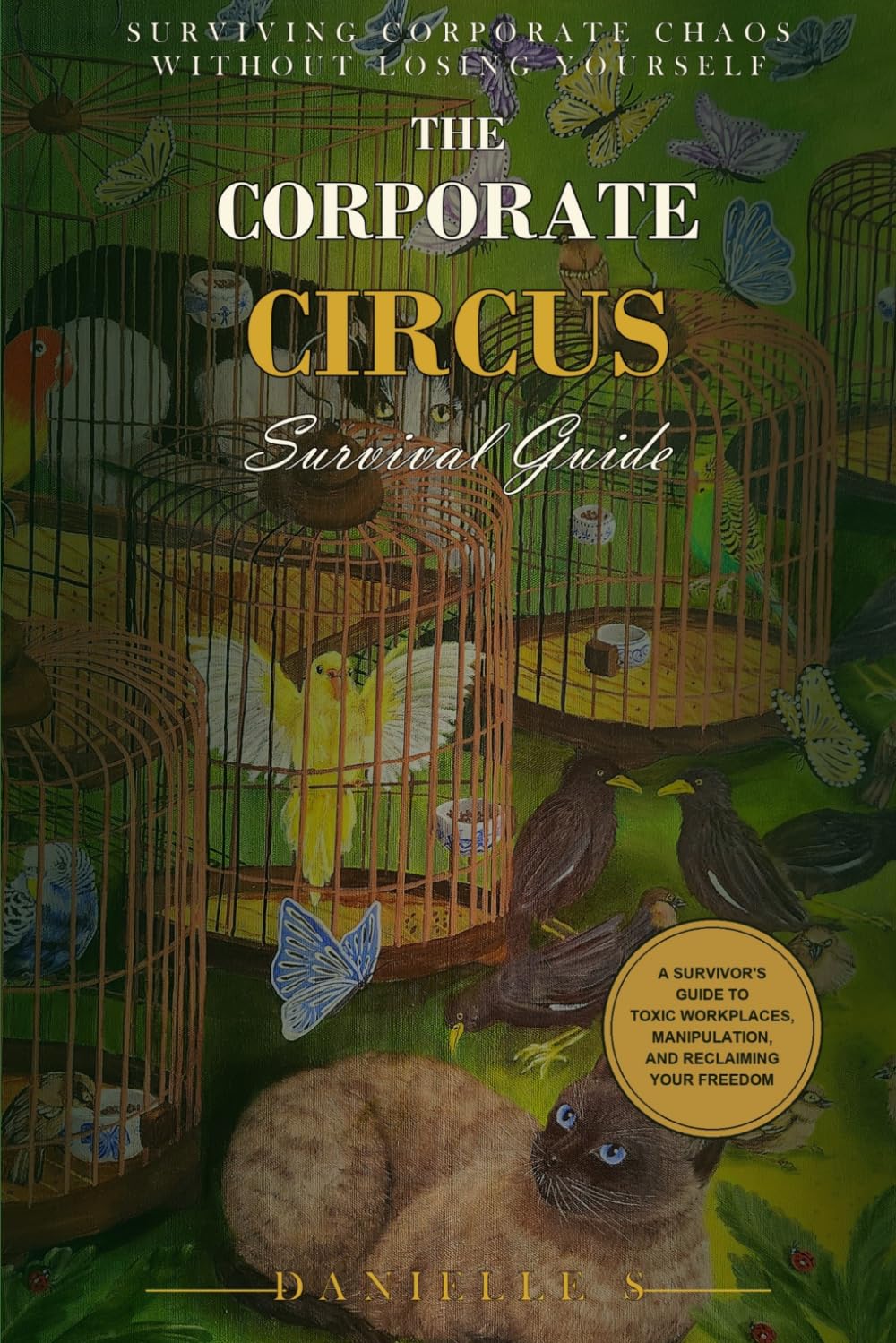 The Corporate Circus Survival Guide: Surviving Corporate Chaos Without Hurting Yourself