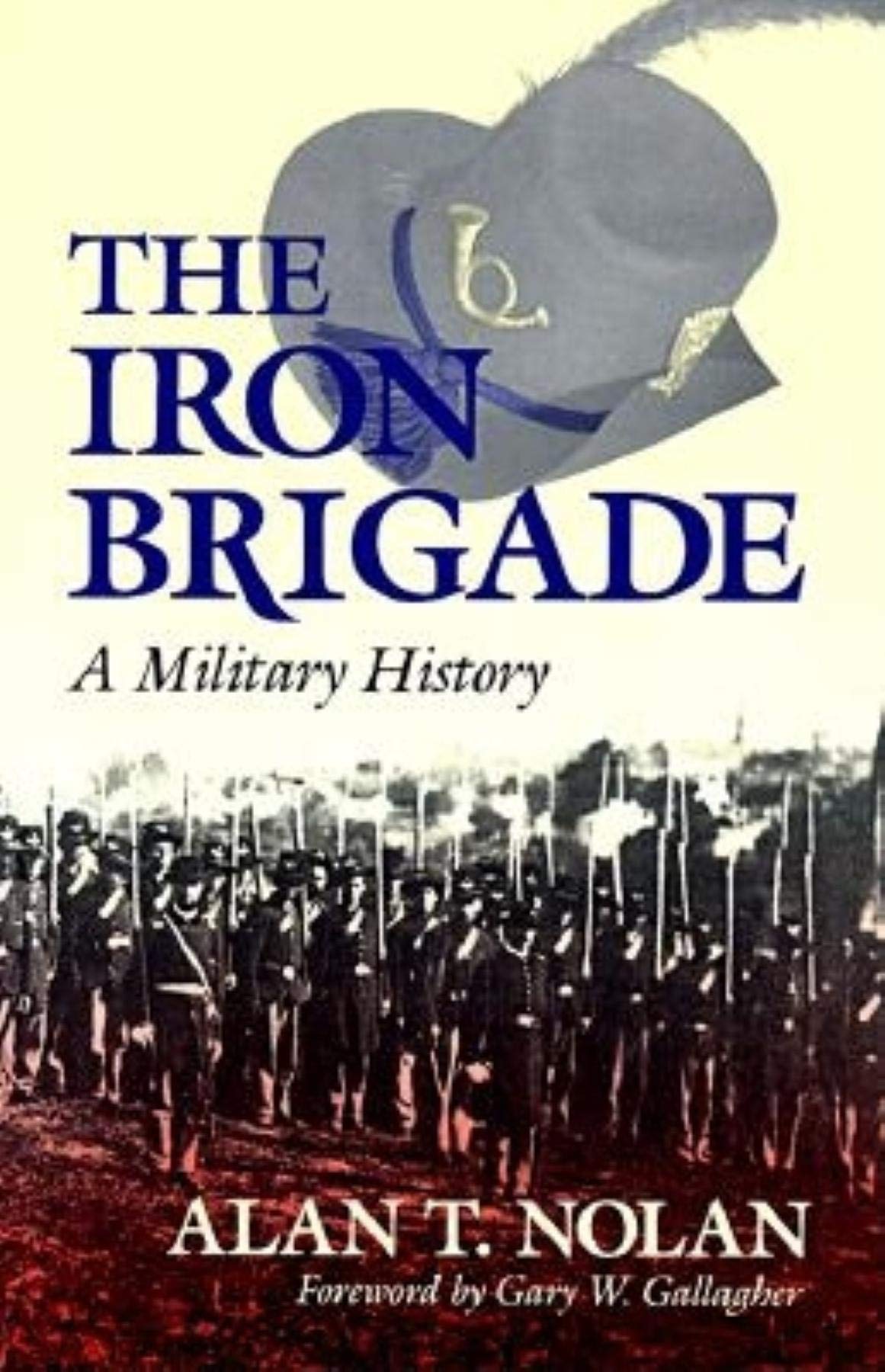 Cover of The Iron Brigade: A Military History (Great Lakes Connections: The Civil War)