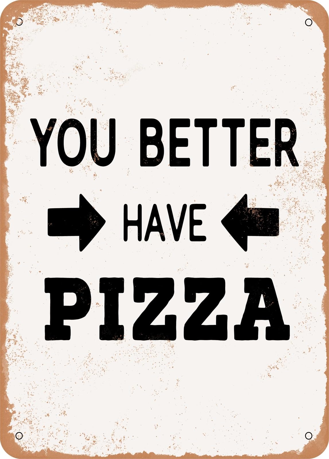 Metal Sign - You Better Have Pizza - 2 - Vintage Rusty Look home decor