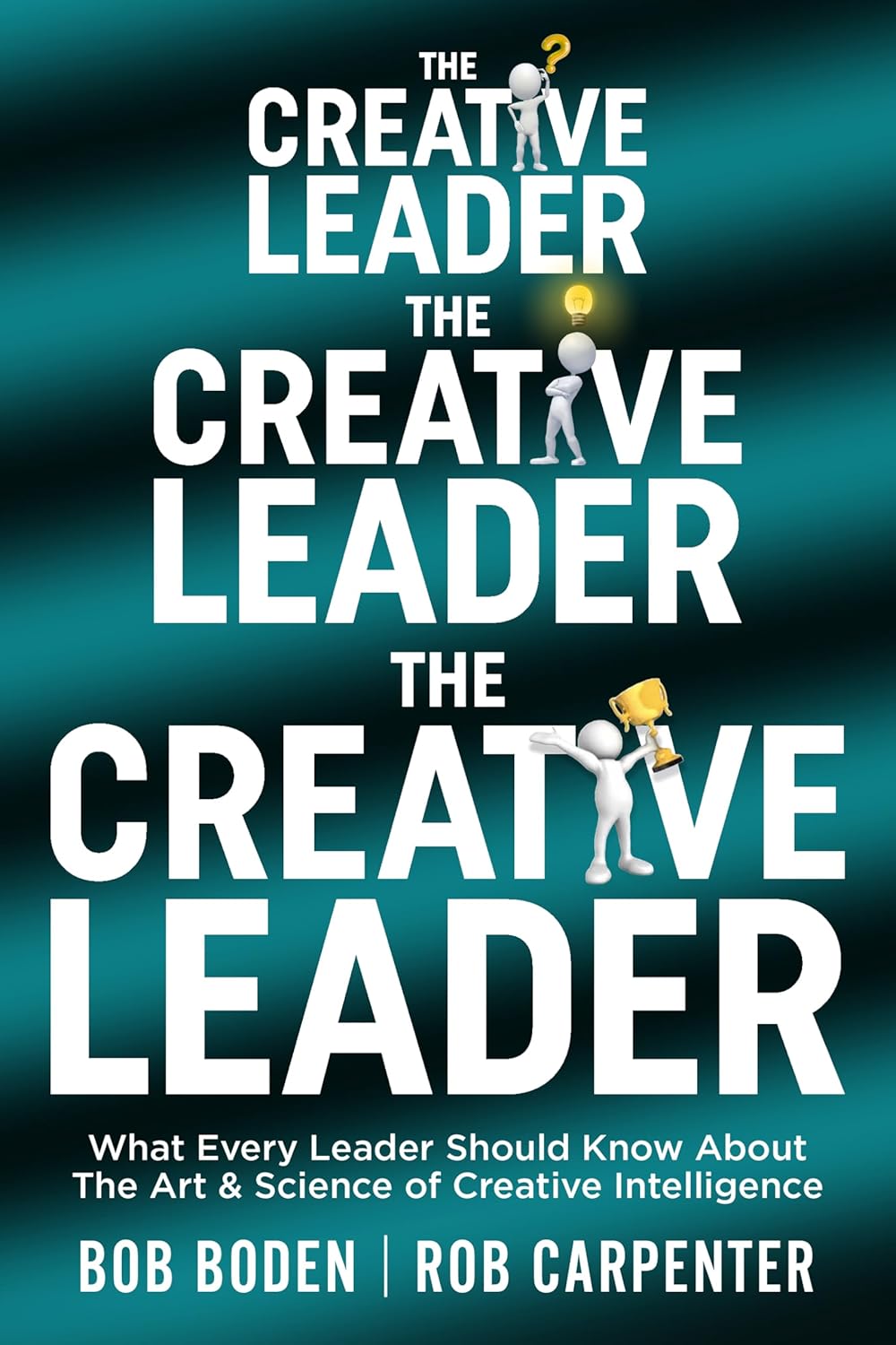 The Creative Leader: What Every Leader Should Know About The Art & Science of Creative Intelligence      Kindle Edition