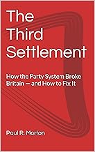 The Third Settlement: How the Party System Broke Britain — and How to Fix It