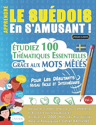 APPRENDRE LE SUÉDOIS EN S'AMUSANT - POUR LES DÉBUTANTS: NIVEAU FACILE ET INTERMÉDIAIRE - ÉTUDIEZ 100 THÉMATIQUES ESSENTIELLES GRÂCE AUX MOTS MÊLÉS - ... Compétences Et Accroître Votre Vocabulaire!