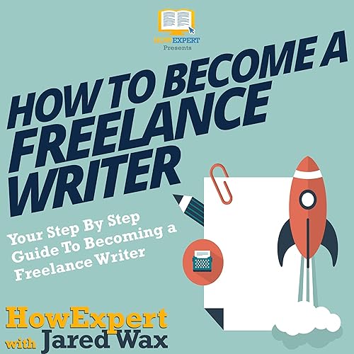 How to Become a Freelance Writer: Your Step-by-Step Guide to Becoming a Freelance Writer
