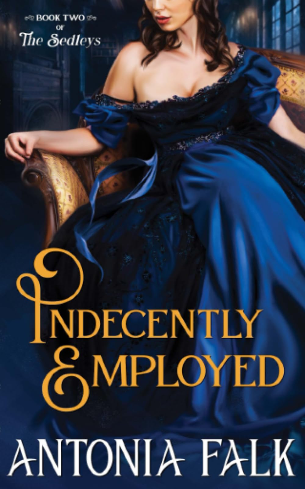 Indecently Employed: A Steamy Victorian Governess Romance (The Sedleys)