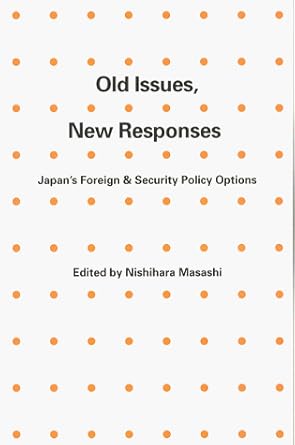 Old Issues, New Responses: Japan's Foreign &amp; Security Policy Options (The Jcie Papers Number 27)