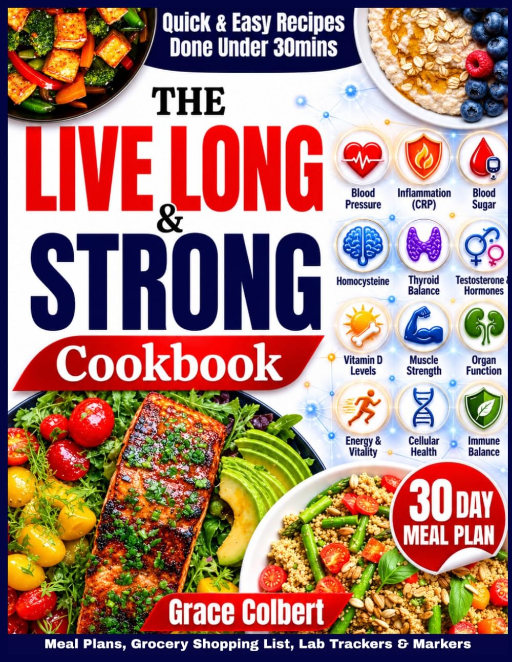 The Live Long and Strong Cookbook: Easy and Delicious Science-Backed Recipes to Improve Your Key Health Markers, Boost Energy, and Build Lasting Strength