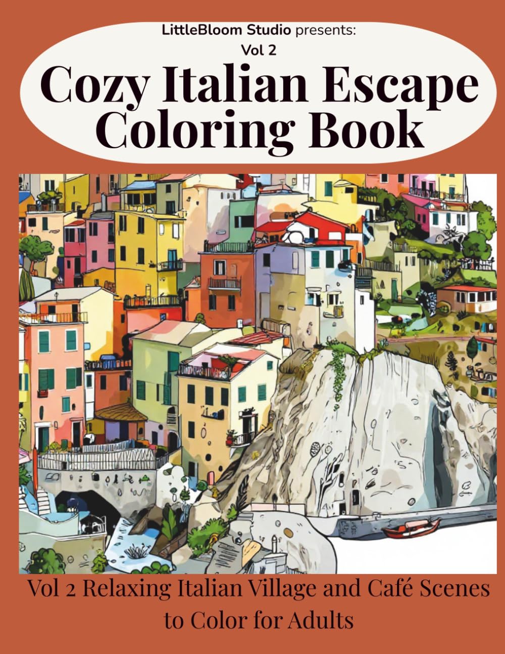 Cozy Italian Escape Coloring Book: Volume 2 – Relaxing Italian Village and Café Scenes to Color for Adults (LittleBloom Cozy Coloring Collection)