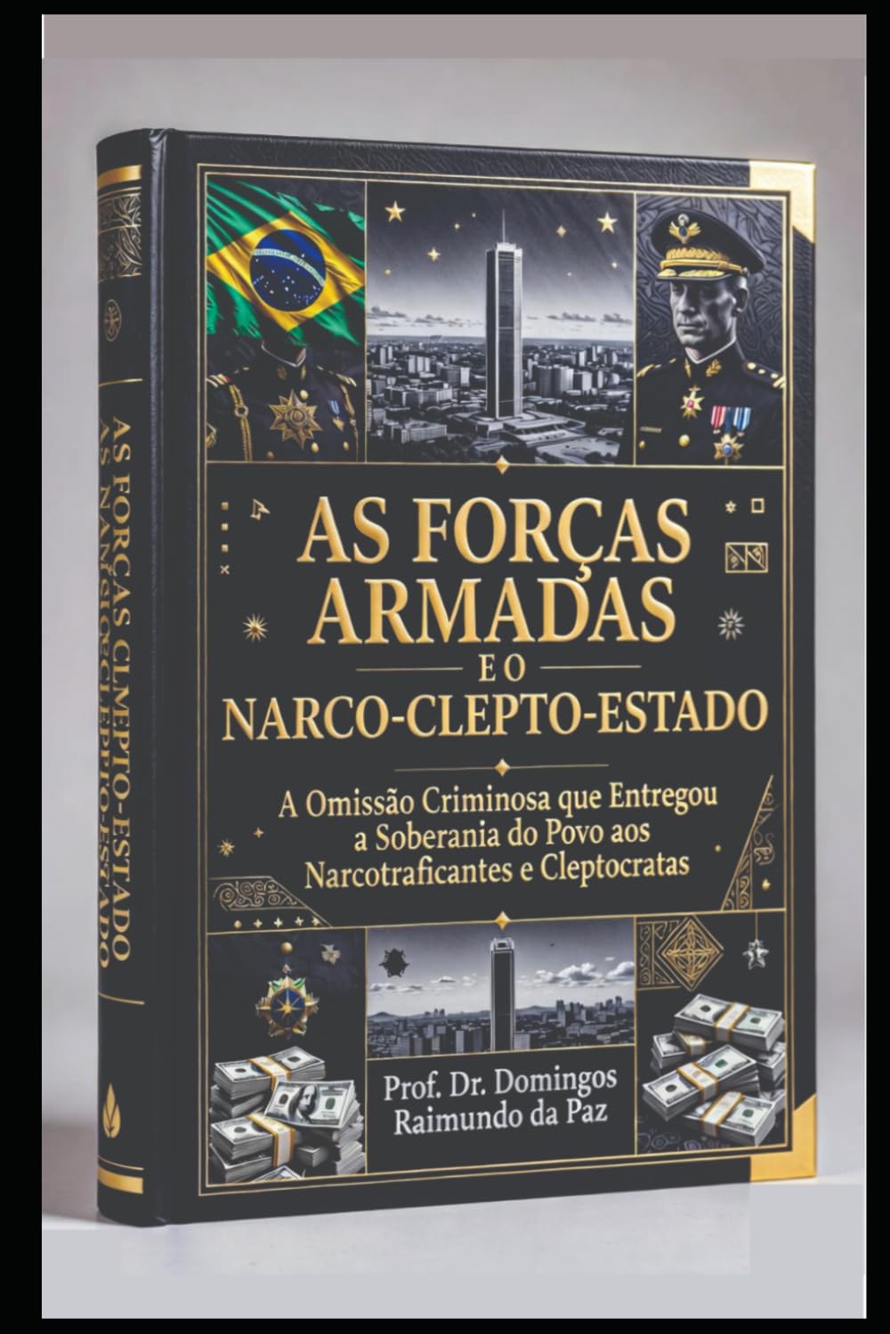 AS FORÇAS ARMADAS E O NARCO-CLEPTO-ESTADO: O EXÉRCITO DE SERVOS DO NARCO-CLEPTO-ESTADO (A NOVA TEORIA GERAL DO ESTADO - NTGE)