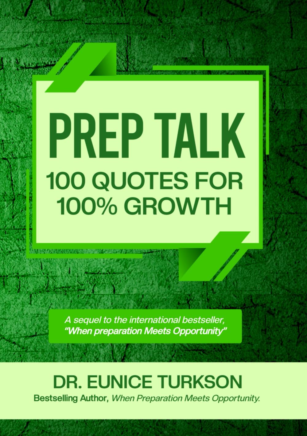 PREP TALK: 100 Quotes for 100% Growth: A sequel to the international bestseller, “When Preparation Meets Opportunity.”
