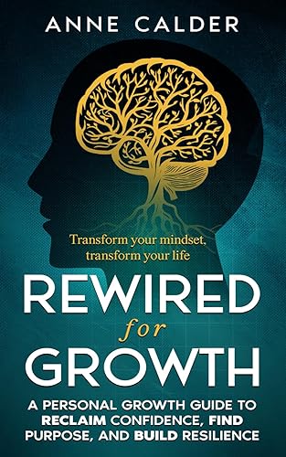 Rewired for Growth: A Personal Growth Guide to Reclaim Confidence,